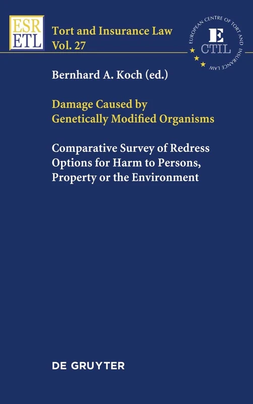 Damage Caused by Genetically Modified Organisms: Comparative Survey of Redress Options for Harm to Persons, Property or the Environment: 27 (Tort and Insurance Law, 27)