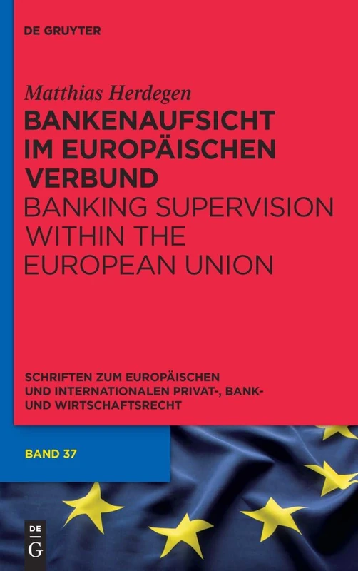Bankenaufsicht im Europäischen Verbund: Banking Supervision Within the European Union: 37 (Schriften Zum Europäischen Und Internationalen Privat-, Bank)