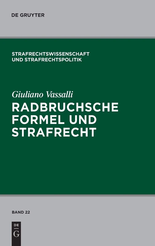 Radbruchsche Formel und Strafrecht: Zur Bestrafung der Staatsverbrechen im postnazistischen und postkommunistischen Deutschland: 22 (Strafrechtswissenschaft Und Strafrechtspolitik)