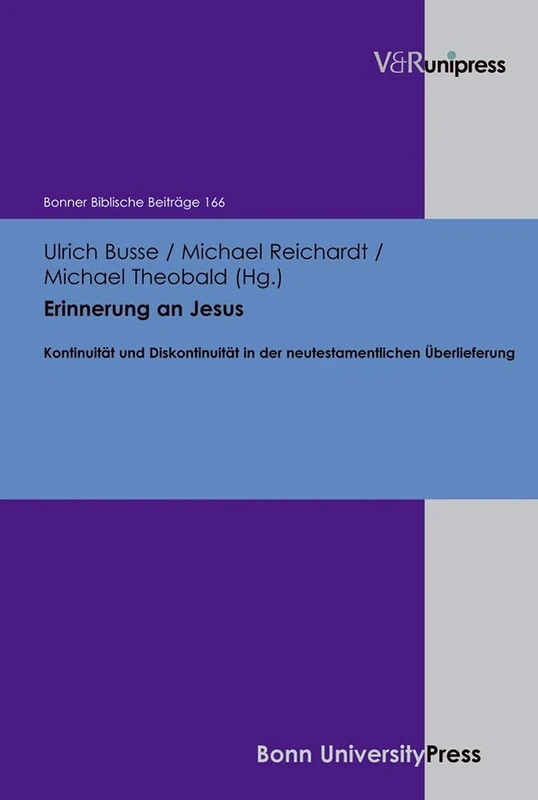 Erinnerung an Jesus: Kontinuitat und Diskontinuitat in der neutestamentlichen Uberlieferung (Bonner Biblische Beiträge - Band 166)