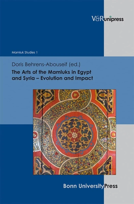 The Arts of the Mamluks in Egypt and Syria – Evolution and Impact (Mamluk Studies): 1