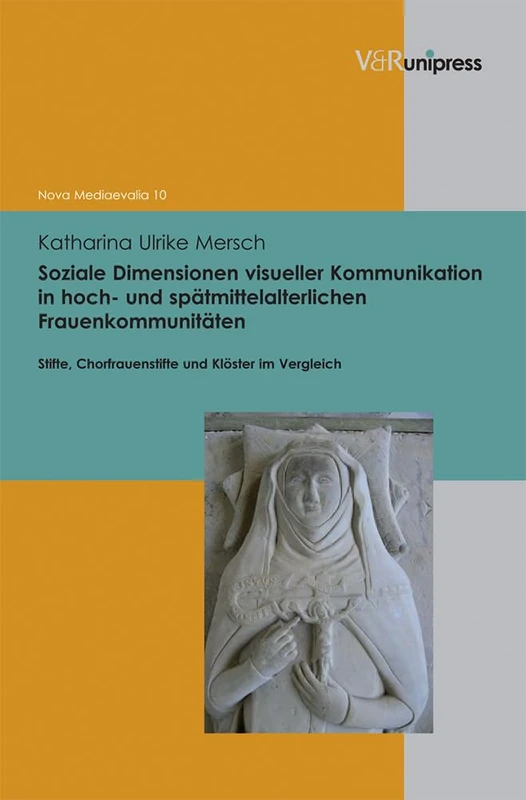 Soziale Dimensionen visueller Kommunikation in hoch- und Spatmittelalterlichen Frauenkommunitäten: Stifte, Chorfrauenstifte und Kloster im Vergleich (Nova Mediaevalia. - Band 010): 10 - Image 1