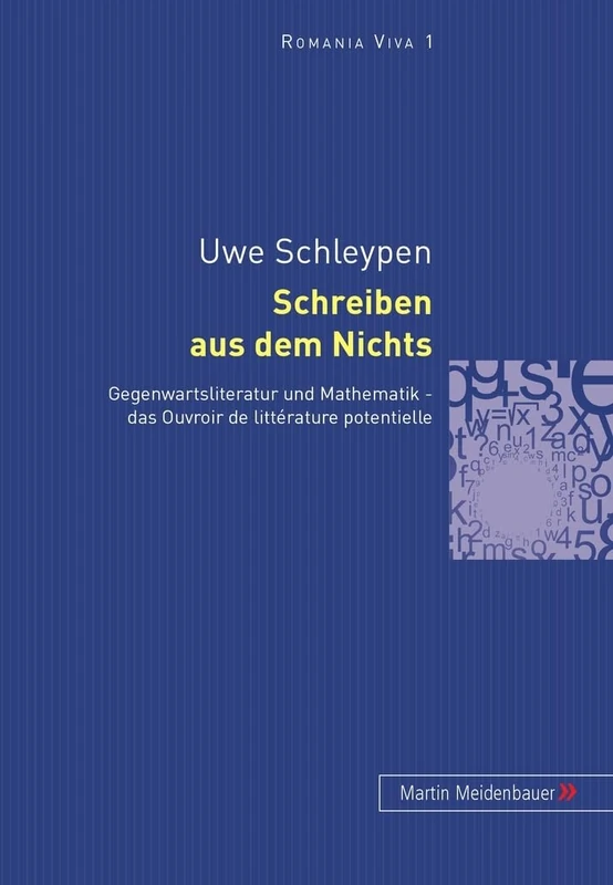 Schreiben Aus Dem Nichts: Gegenwartsliteratur Und Mathematik - Das Ouvroir de Littérature Potentielle: 1 (Romania Viva) - Image 1