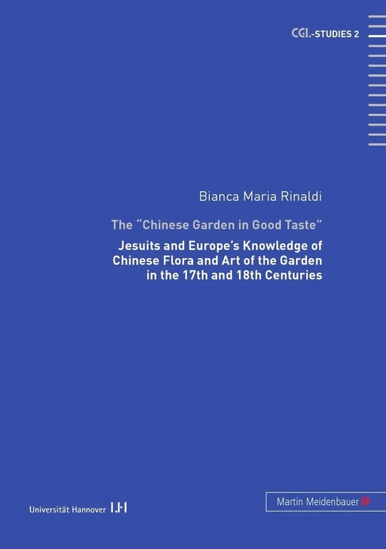 The Chinese Garden in Good Taste: Jesuits and Europe's Knowledge of Chinese Flora and Art of the Garden in the 17th and 18th Centuries: 2 (CGL-Studies ... der Universitat Hannover) - Image 1