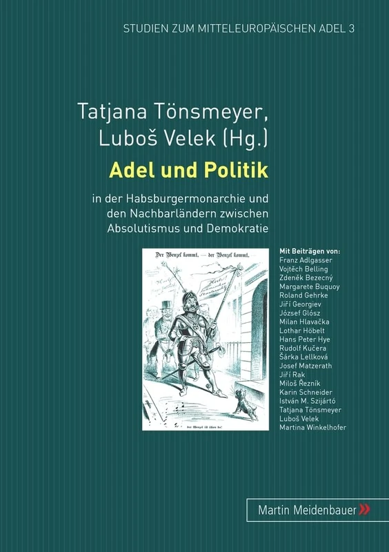 Adel Und Politik: In Der Habsburgermonarchie Und Den Nachbarlaendern Zwischen Absolutismus Und Demokratie: 3 (Studien Zum Mitteleuropaeischen Adel)