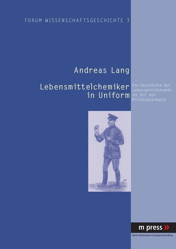 Lebensmittelchemiker in Uniform: Die Geschichte Der Lebensmittelchemie ALS Teil Der Militaerpharmazie