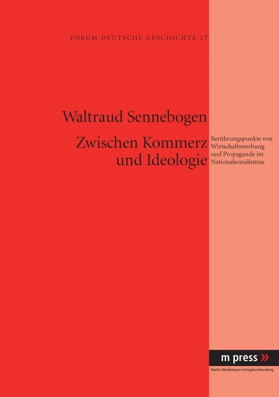 Zwischen Kommerz Und Ideologie: Beruehrungspunkte Von Wirtschaftswerbung Und Propaganda Im Nationalsozialismus