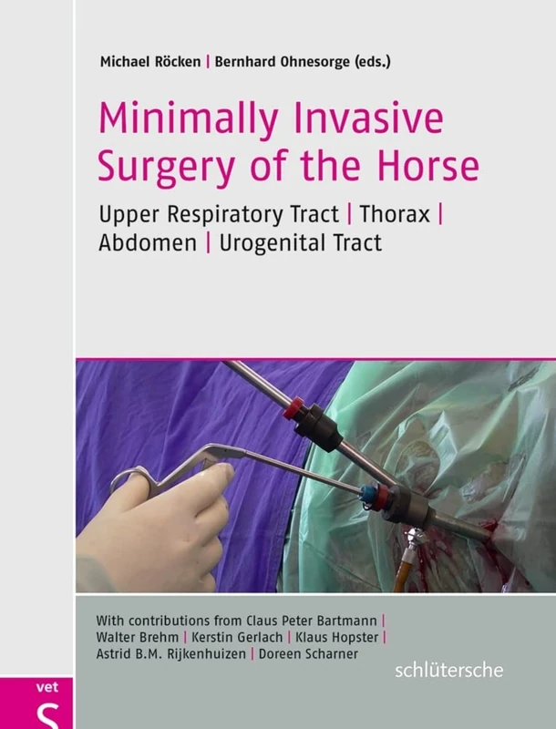 Minimally Invasive Surgery of the Horse: Upper Respiratory Tract, Thorax, Abdomen, Urogenital Tract