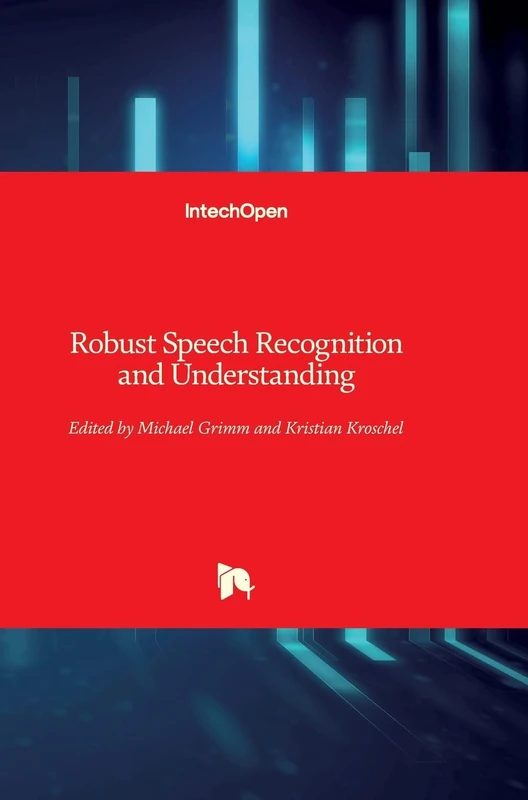 Robust Speech: Recognition and Understanding - In Tech