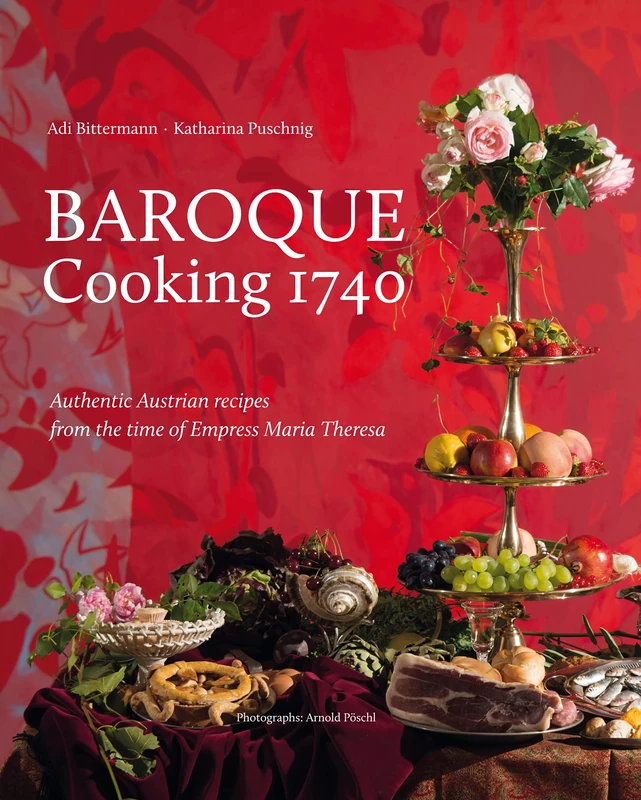 Baroque Cooking 1740: Authentic Austrian recipes from the time of Empress Maria Theresa - Image 1