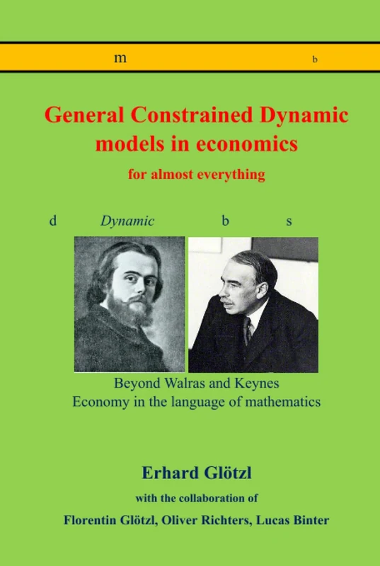 General Constrained Dynamic models in economics: Economic GCD models for almost everything - Beyond Walras and Keynes - Economy in the language of mathematics (Principia language English)