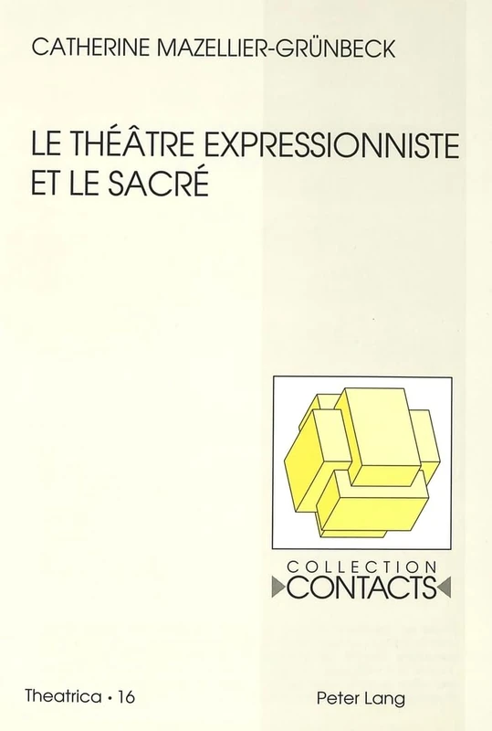 Le Théâtre Expressionniste Et Le Sacré: Georg Kaiser, Ernst Toller, Ernst Barlach: 16 (Contacts)