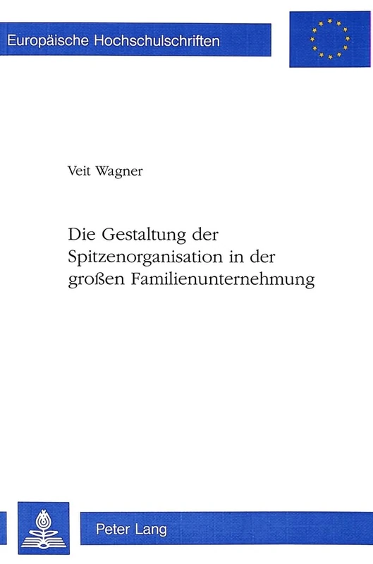 Die Gestaltung Der Spitzenorganisation in Der Großen Familienunternehmung: 1668 (Europaeische Hochschulschriften / European University Studie)