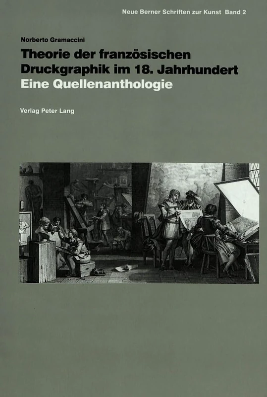 Theorie Der Franzoesischen Druckgraphik Im 18. Jahrhundert: Eine Quellenanthologie: 2 (Neue Berner Schriften Zur Kunst)