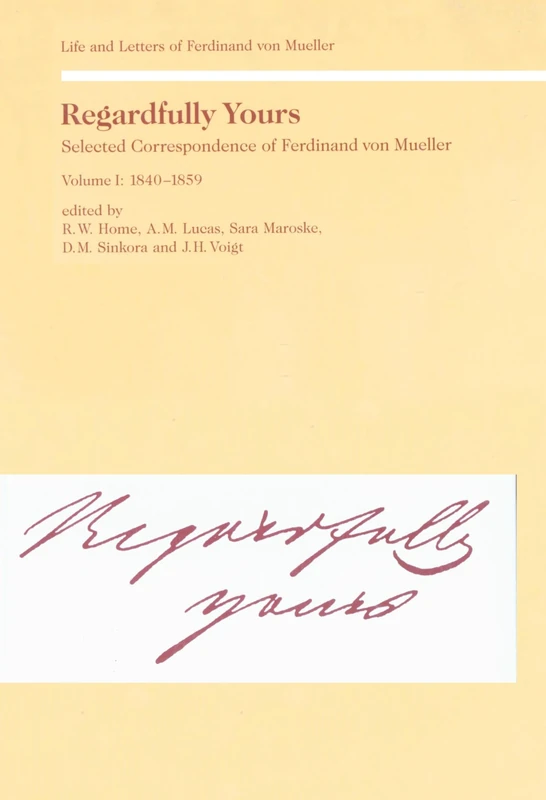 1840-1859 (v. 1): Volume I: 1840-1859 (Regardfully Yours: Life and Letters of Ferdinand von Mueller)