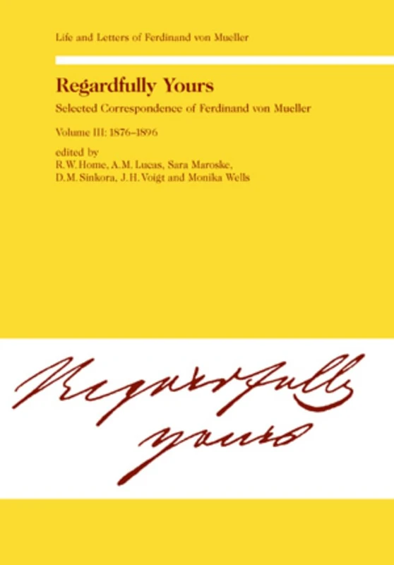 1876-1896 (v. 3): Volume III: 1876-1896 (Regardfully Yours: Life and Letters of Ferdinand von Mueller)