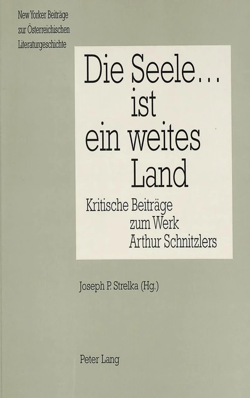 Die Seele ... Ist Ein Weites Land: Kritische Beitraege Zum Werk Arthur Schnitzlers: 8 (New Yorker Beitraege Zur Oesterreichischen Literaturgeschichte) - Image 1