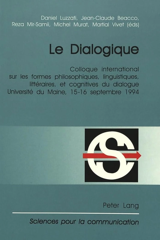 Le Dialogique: Colloque International Sur Les Formes Philosophiques, Linguistiques, Littéraires, Et Cognitives Du Dialogue- Organisé Par Le ... 1994: 51 (Sciences Pour La Communication)
