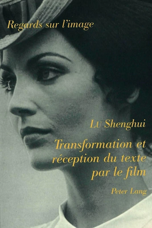 Transformation Et Réception Du Texte Par Le Film: Pour Une Nouvelle Problématique de l'Adaptation: 3 (Regards Sur L'Image)