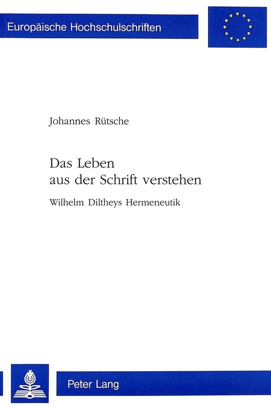 Das Leben aus der Schrift verstehen: Wilhelm Diltheys Hermeneutik: 576 (Europäische Hochschulschriften / European University Studies / Publications Universitaires Européenn)