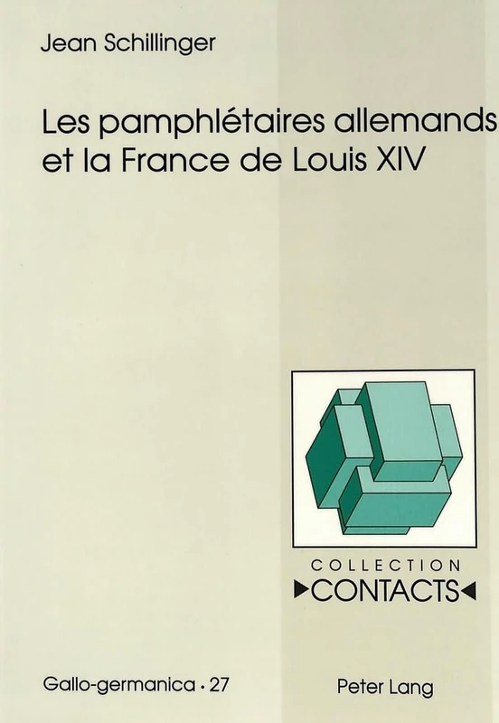 Les Pamphlétaires Allemands Et La France de Louis XIV: 27 (Contacts)