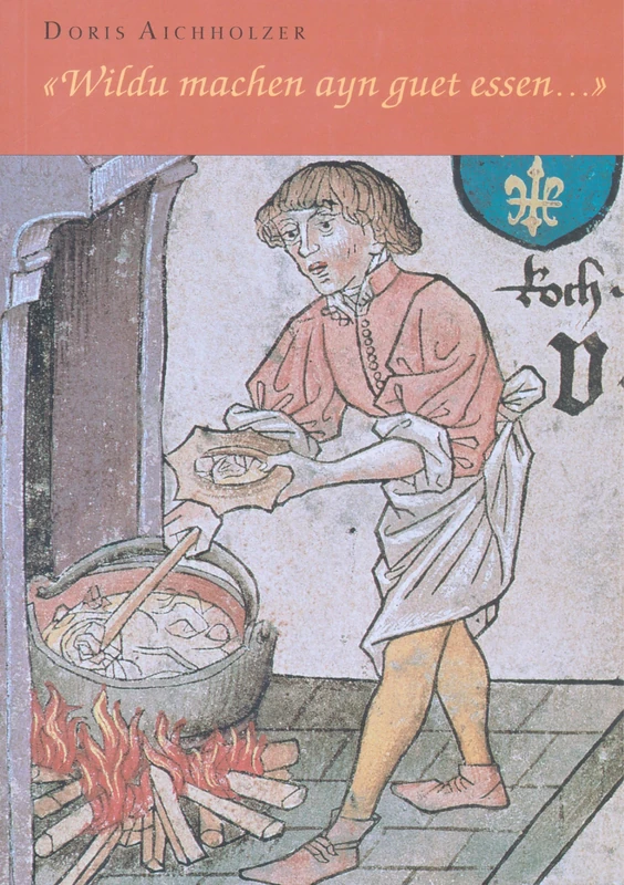 «Wildu Machen Ayn Guet Essen...»: Drei Mittelhochdeutsche Kochbuecher: Erstedition, Uebersetzung, Kommentar: 35 (Wiener Arbeiten Zur Germanischen Altertumskunde Und Philolog)