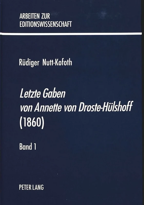 «Letzte Gaben Von Annette Von Droste-Huelshoff» (1860): Zum Editionsphilologischen Umgang Mit Einer Fruehen Nachlaßedition- Eine Exemplarische ... 5 (Arbeiten Zur Editionswissenschaft) - Image 1