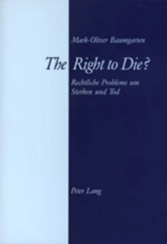 The Right to Die?: Rechtliche Probleme Um Sterben Und Tod
