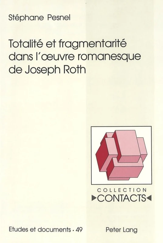 Totalité Et Fragmentarité Dans l'Oeuvre Romanesque de Joseph Roth: 49 (Contacts)