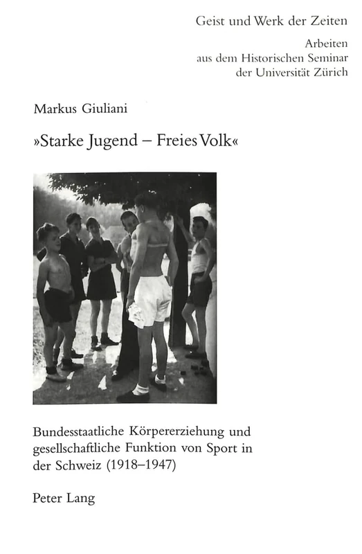 «Starke Jugend - Freies Volk»: Bundesstaatliche Koerpererziehung Und Gesellschaftliche Funktion Von Sport in Der Schweiz (1918-1947): 95 (Geist Und Werk Der Zeiten) - Image 1