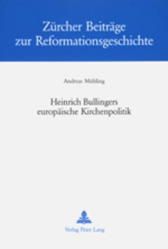 Heinrich Bullingers Europaeische Kirchenpolitik: 19 (Zuercher Beitraege Zur Reformationsgeschichte)