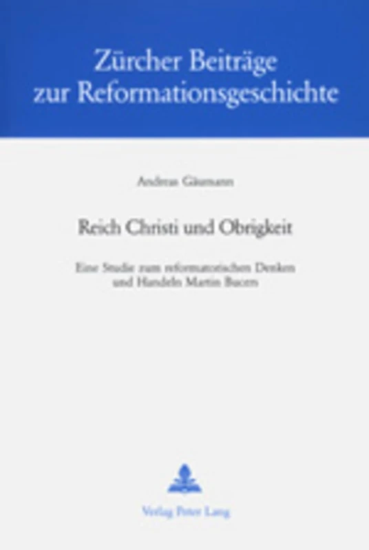 Reich Christi Und Obrigkeit: Eine Studie Zum Reformatorischen Denken Und Handeln Martin Bucers: 20 (Zuercher Beitraege Zur Reformationsgeschichte)