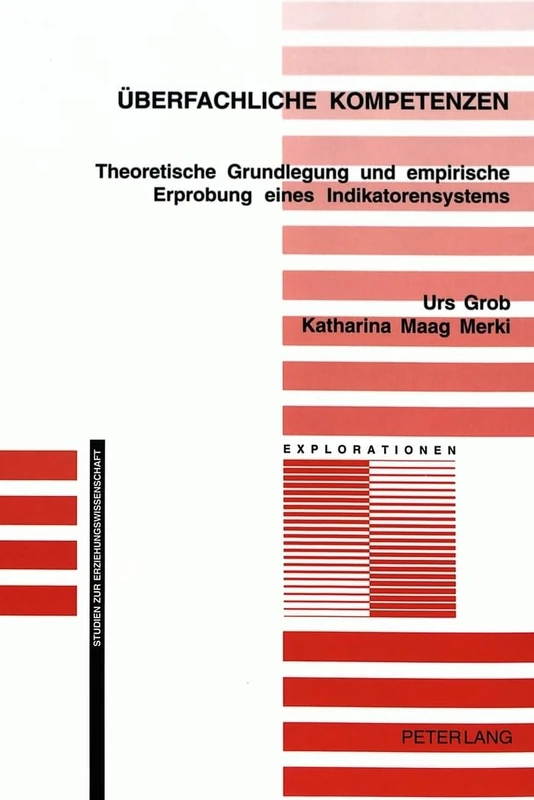 Ueberfachliche Kompetenzen: Theoretische Grundlegung Und Empirische Erprobung Eines Indikatorensystems: 31 (Explorationen)