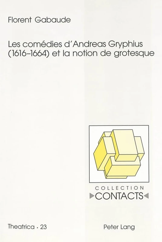 Les Comédies d'Andreas Gryphius (1616-1664) Et La Notion de Grotesque: 23 (Contacts) - Image 1
