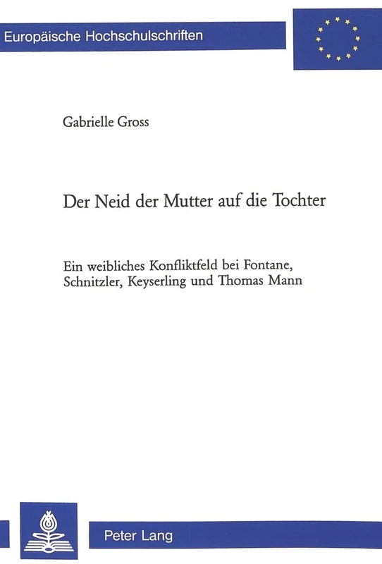 Der Neid Der Mutter Auf Die Tochter: Ein Weibliches Konfliktfeld Bei Fontane, Schnitzler, Keyserling Und Thomas Mann: 1822 (Europaeische Hochschulschriften / European University Studie)
