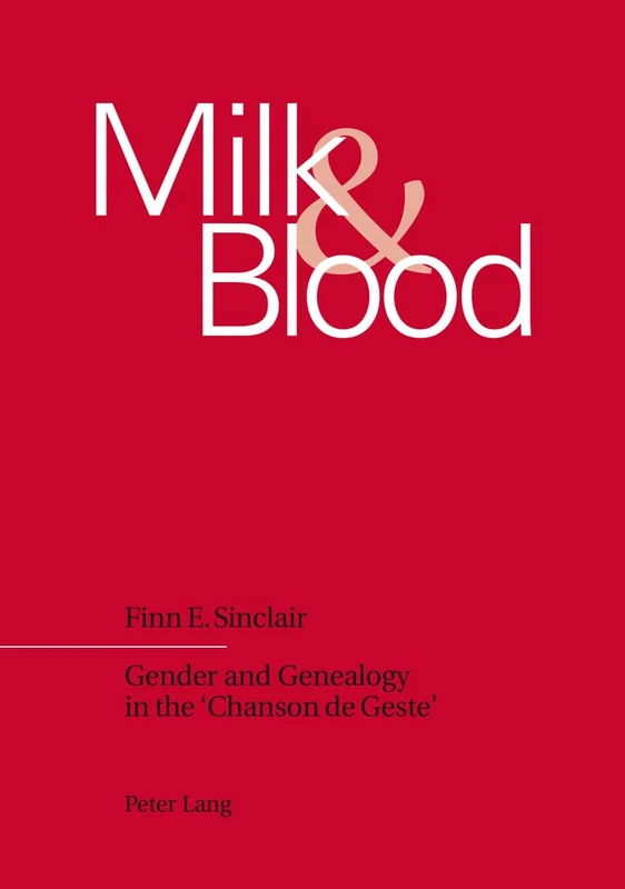 Milk & Blood: Gender and Genealogy in the 'Chanson De Geste'