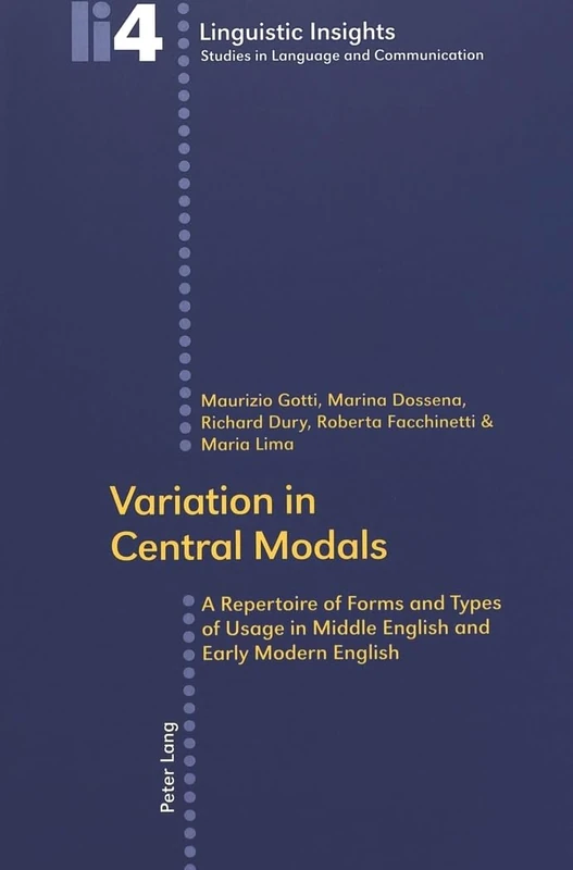 Variation in Central Modals: A Repertoire of Forms and Types of Usage in Middle English and Early Modern English: v. 4 (Linguistic Insights)