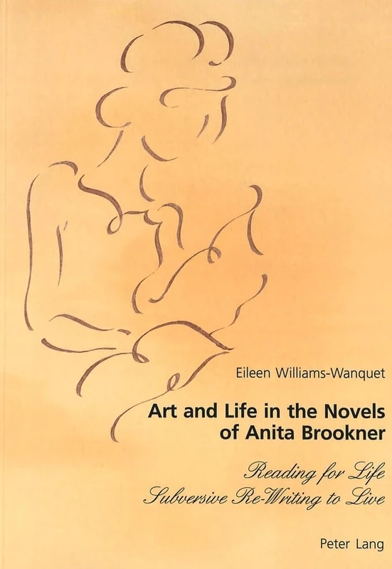 Art and Life in the Novels of Anita Brookner: Reading for Life Subversive Re-Writing to Live - Image 1