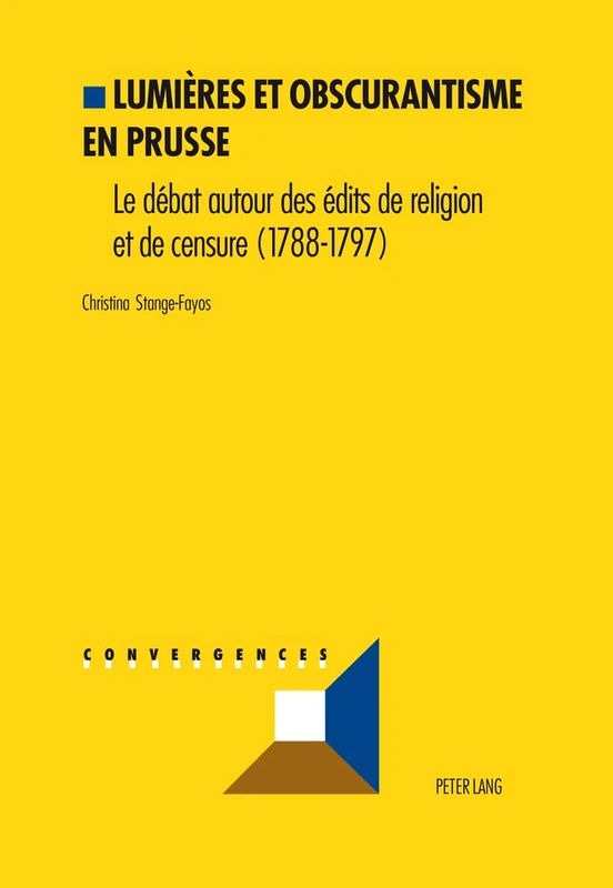 Lumières Et Obscurantisme En Prusse: Le Débat Sur Les Édits de Religion Et de Censure (1788-1797): 28 (Convergences)