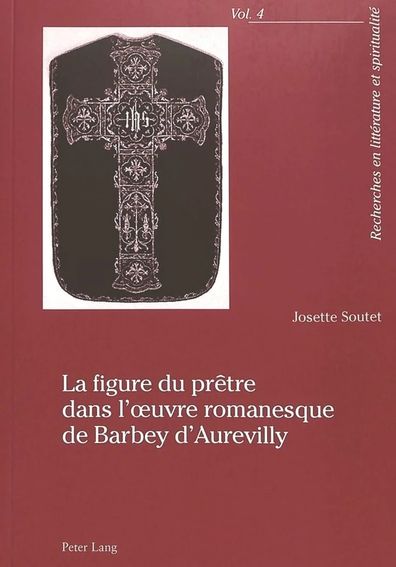 La Figure Du Prêtre Dans l'Oeuvre Romanesque de Barbey d'Aurevilly: 4 (Recherches En Littérature Et Spiritualité)