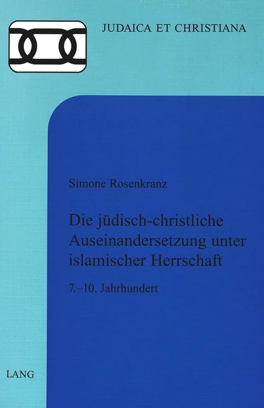 Die Juedisch-Christliche Auseinandersetzung Unter Islamischer Herrschaft: 7.-10. Jahrhundert: 21 (Judaica Et Christiana)