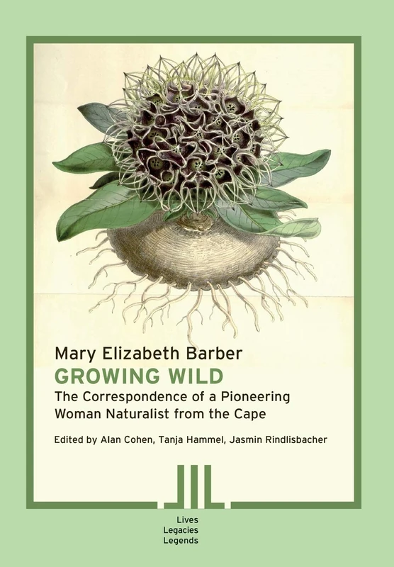 Growing Wild: The Correspondence of a Pioneering Woman Naturalist from the Cape: 13 (Lives Legacies Legends,) - Image 1