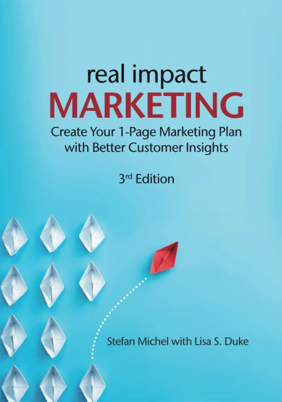 Real Impact Marketing. Create a 1-Page Marketing Plan with Better Customer Insights (3rd edition)