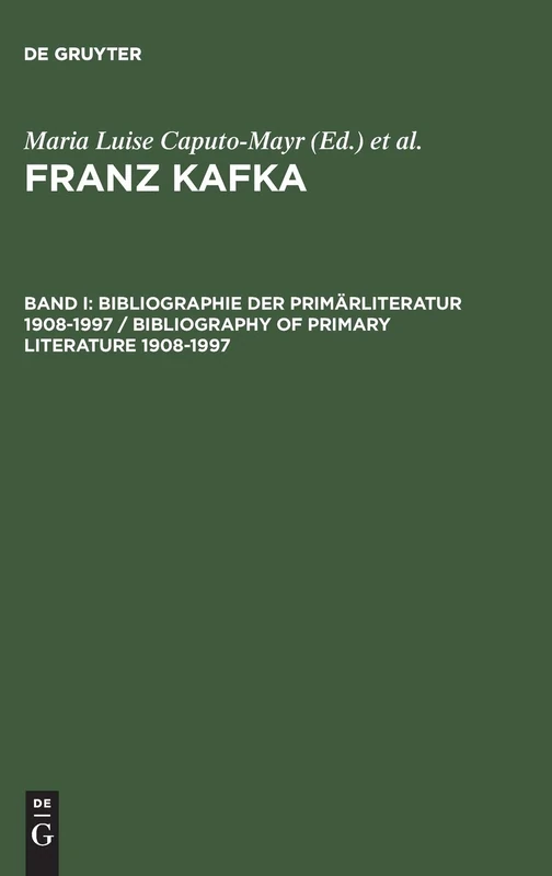 Franz Kafka, Band I, Bibliographie der Primärliteratur 1908-1997/ Bibliography of Primary Literature 1908-1997