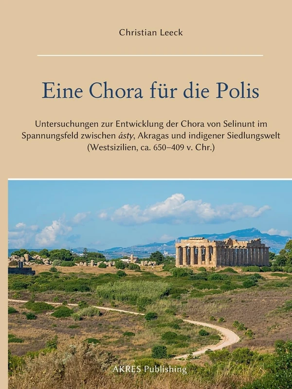 Eine Chora für die Polis: Untersuchungen zur Entwicklung der Chora von Selinunt im Spannungsfeld zwischen ásty, Akragas und indigener Siedlungswelt (Westsizilien, ca. 650-409 v. Chr.) - Image 1