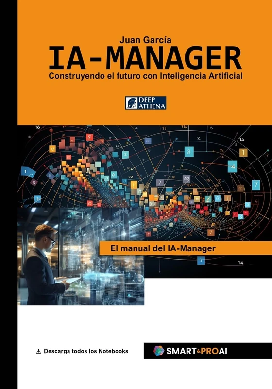 IA-Manager: Para estudiantes, profesionales y empresas que quieren comprender, gestionar e implementar con éxito la IA. (Aprende todo sobre ... y Ética en la IA, y Project Management en IA)