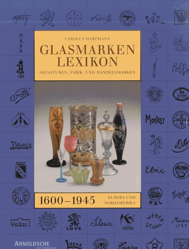 Glasmarkenlexicon: Signaturen, Fabrik-und Handelsmarken, 1600-1945: Signatures, Factory & Makers' Marks of Europe & North America