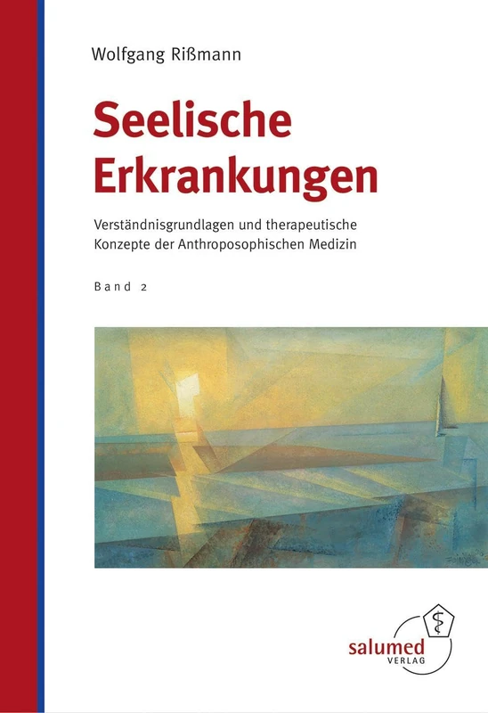Seelische Erkrankungen: Verständnisgrundlagen und therapeutische Konzepte der Anthroposophischen Medizin
