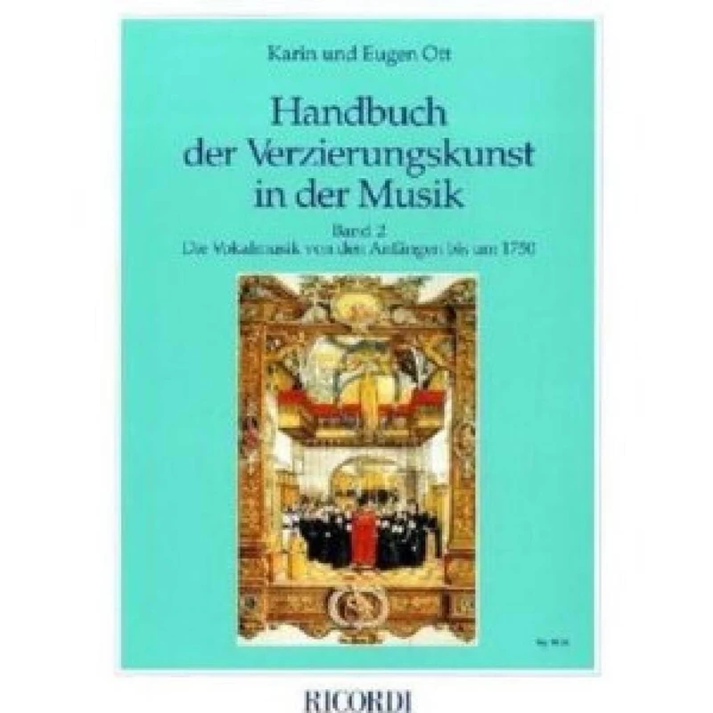 Handbuch Der Verzierungskunst in Der Musik: Band 2: Die Vokalmusik Von Den AnfaNgen Bis Um 1750