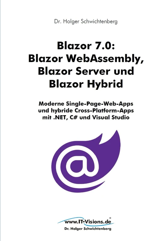 Blazor 7.0: Blazor WebAssembly, Blazor Server und Blazor Hybrid: Moderne Single-Page-Web-Apps und hybride Cross-Platform-Apps mit .NET, C# und Visual ... von Dr. Holger Schwichtenberg) - Image 1